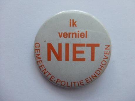 Gemeentepolitie Eindhoven,Ik verniel niet